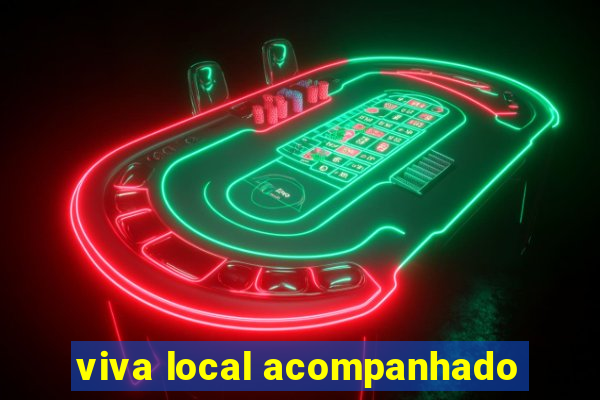 viva local acompanhado